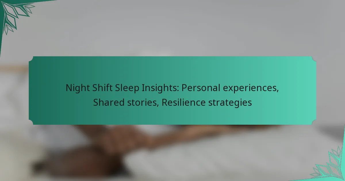 Night Shift Sleep Insights: Personal experiences, Shared stories, Resilience strategies