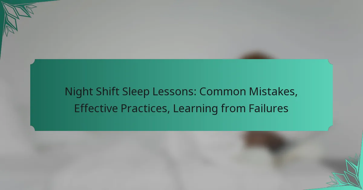 Night Shift Sleep Lessons: Common Mistakes, Effective Practices, Learning from Failures