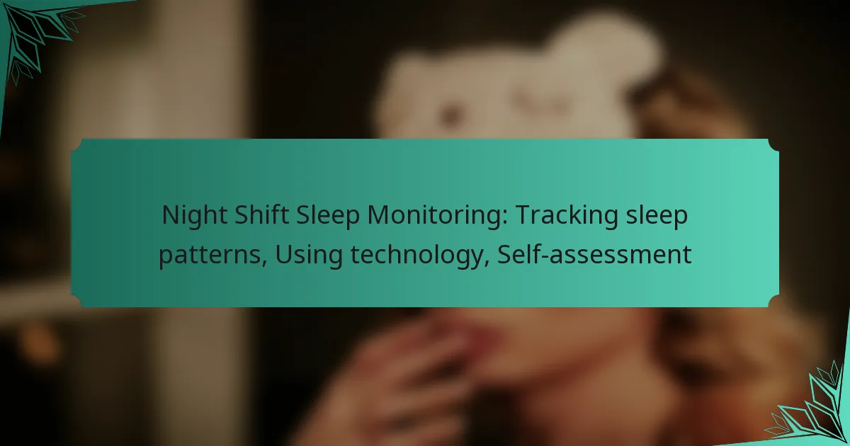 Night Shift Sleep Monitoring: Tracking sleep patterns, Using technology, Self-assessment