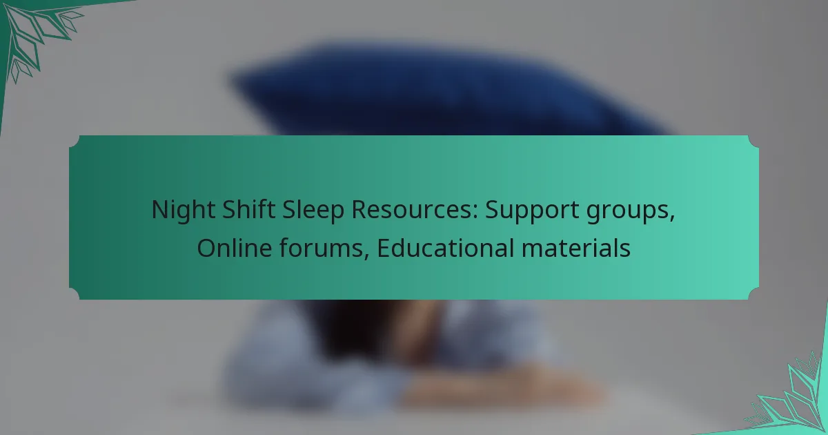 Night Shift Sleep Resources: Support groups, Online forums, Educational materials
