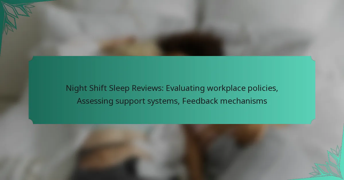 Night Shift Sleep Reviews: Evaluating workplace policies, Assessing support systems, Feedback mechanisms