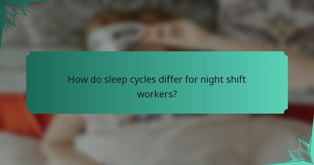 How do sleep cycles differ for night shift workers?