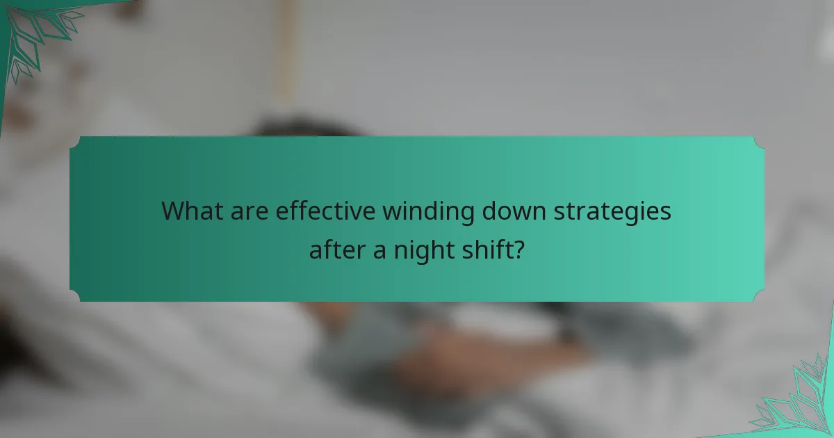 What are effective winding down strategies after a night shift?