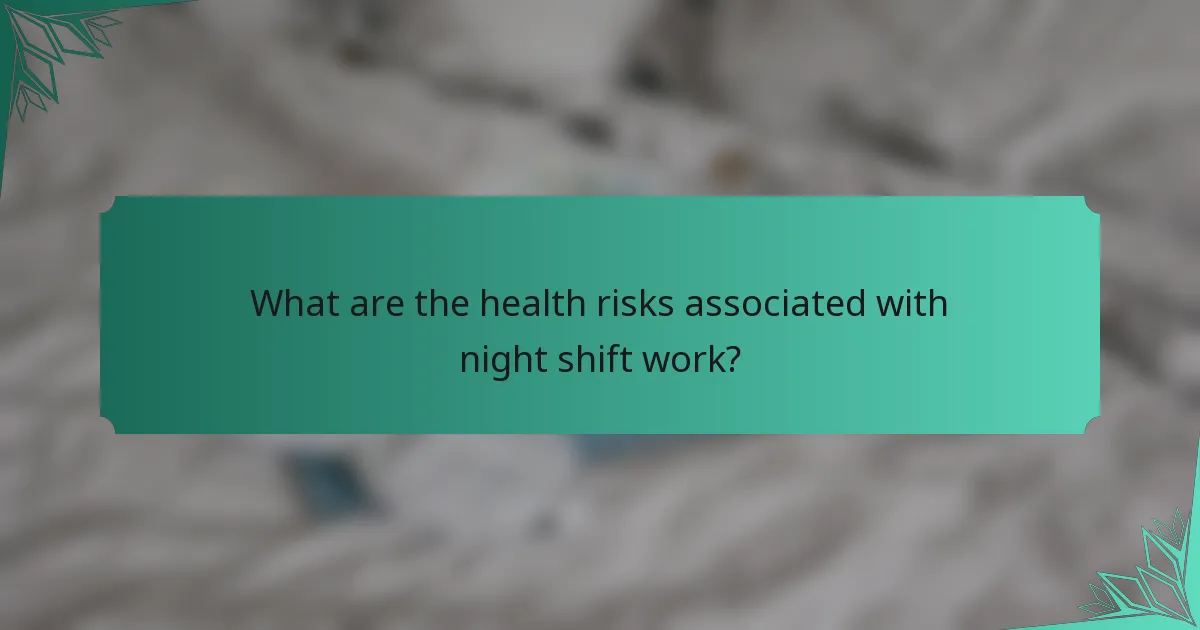 What are the health risks associated with night shift work?