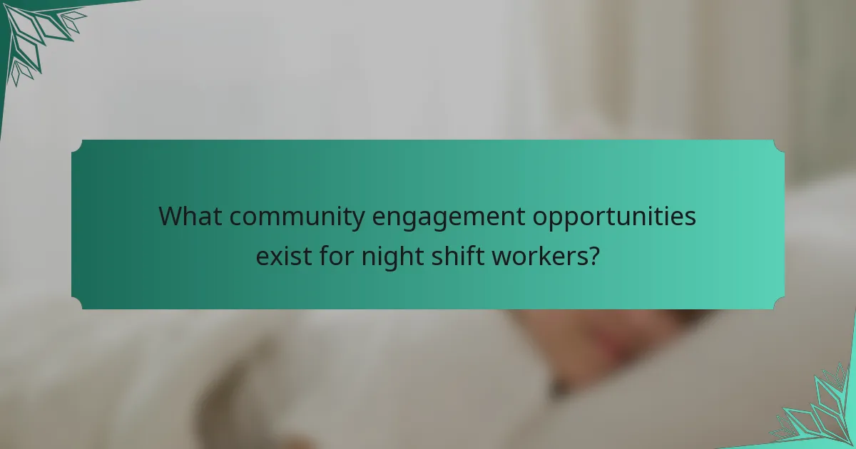 What community engagement opportunities exist for night shift workers?