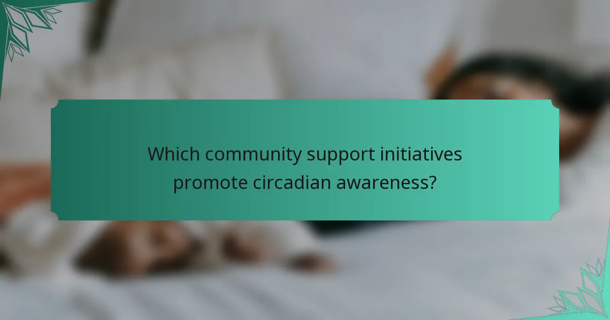 Which community support initiatives promote circadian awareness?