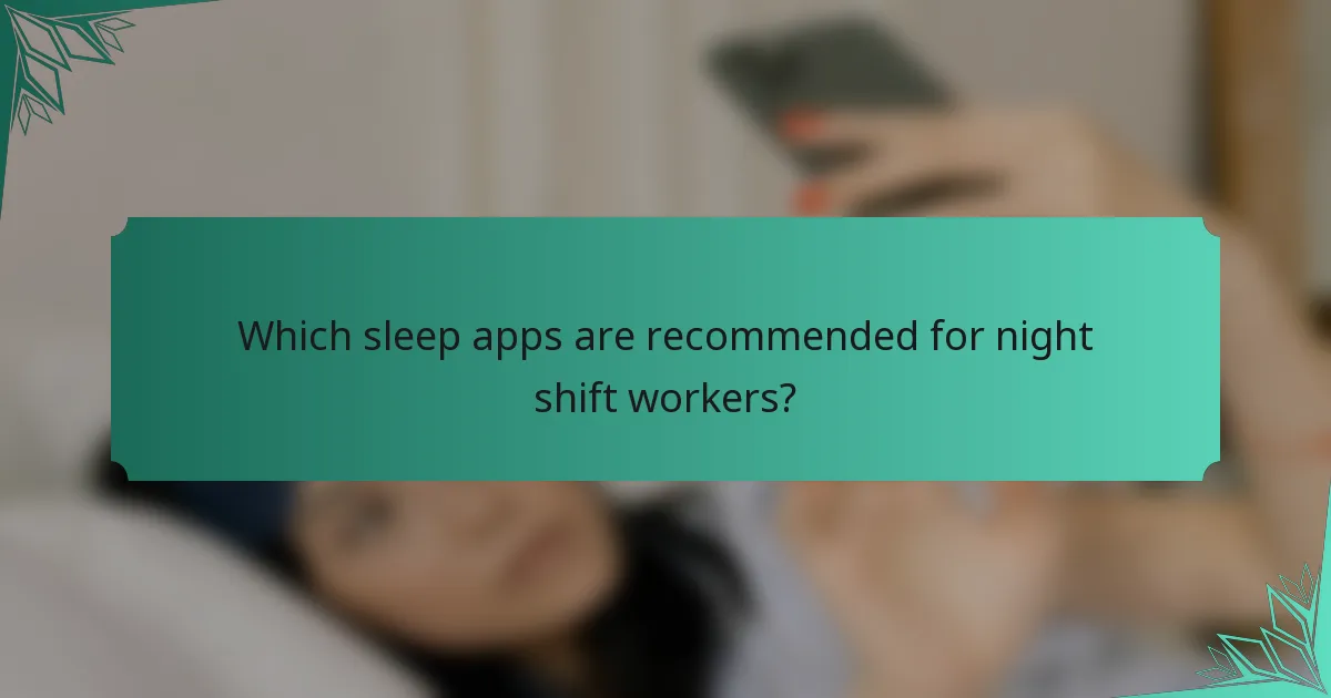Which sleep apps are recommended for night shift workers?